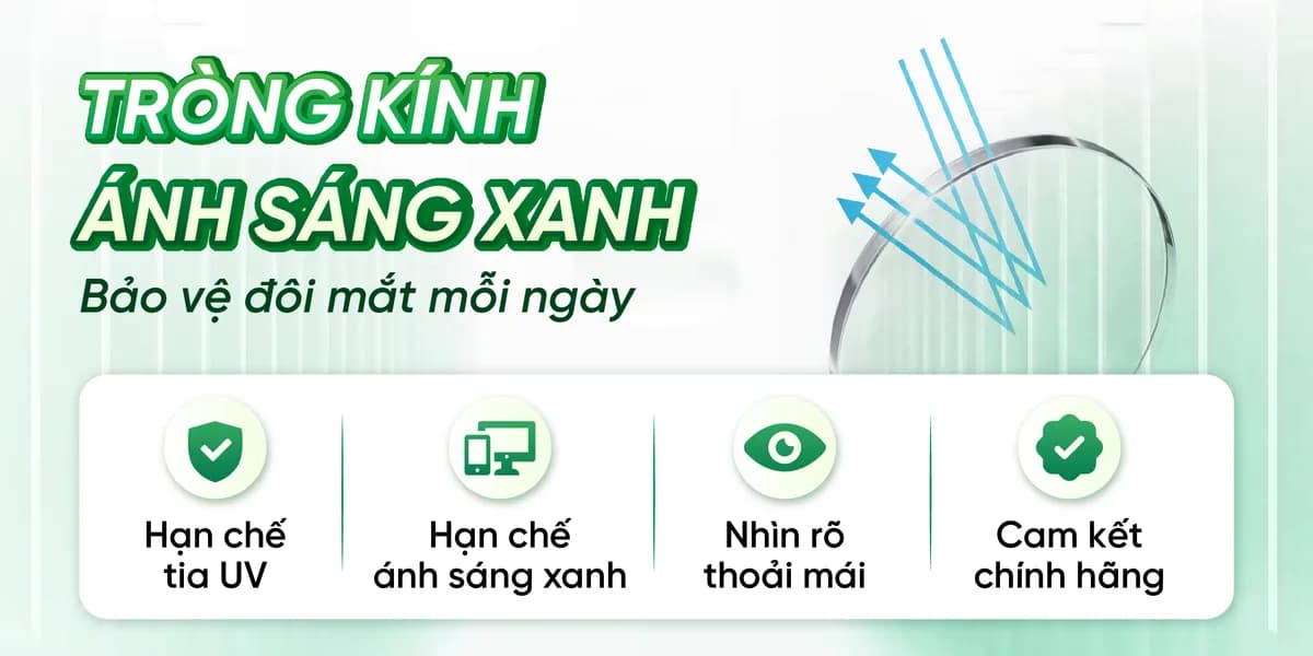 Tròng kính ánh sáng xanh — bảo vệ đôi mắt mỗi ngày