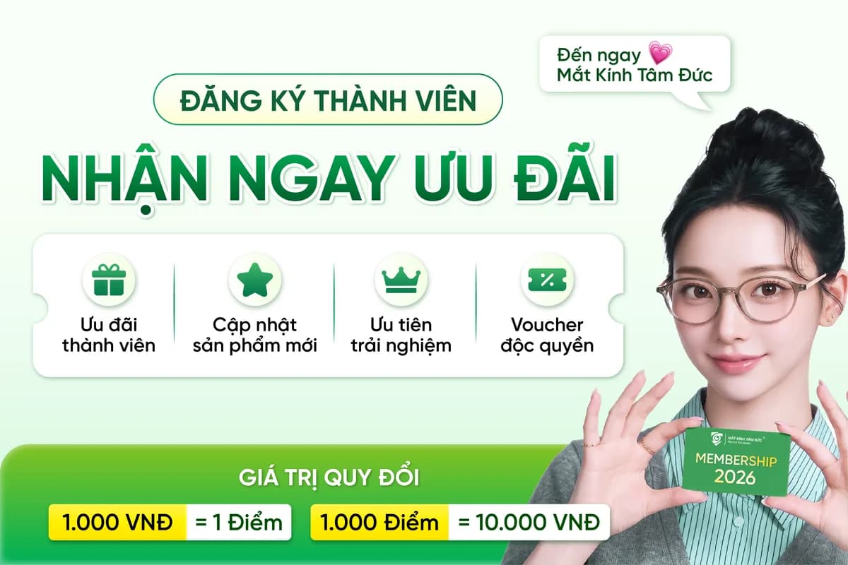 Đăng ký thành viên Mắt Kính Tâm Đức — nhận ngay ưu đãi, 1.000 điểm = 10.000₫