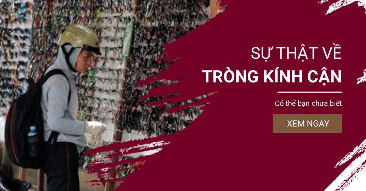 Sự thật về Tròng Kính Cận. Có thể bạn chưa biết !
