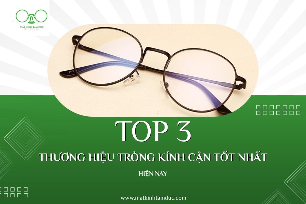 Top 3 thương hiệu tròng kính cận tốt nhất hiện nay