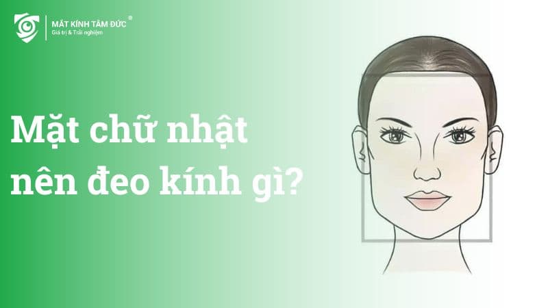 mặt chữ nhật đeo kính gì