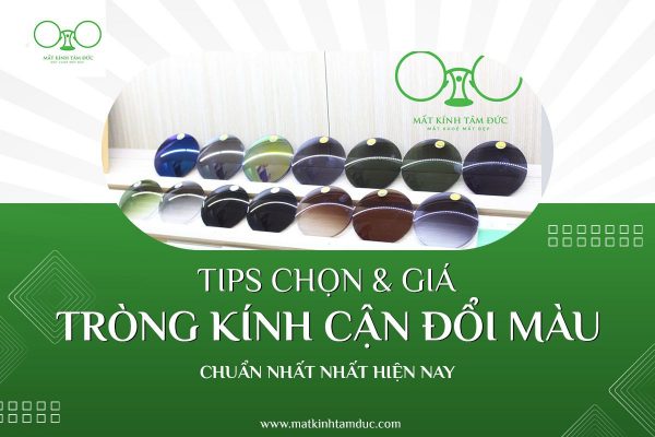 Hướng dẫn chọn và giá tròng kính cận đổi màu chuẩn nhất hiện nay