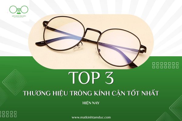 Top 3 thương hiệu tròng kính cận tốt nhất hiện nay