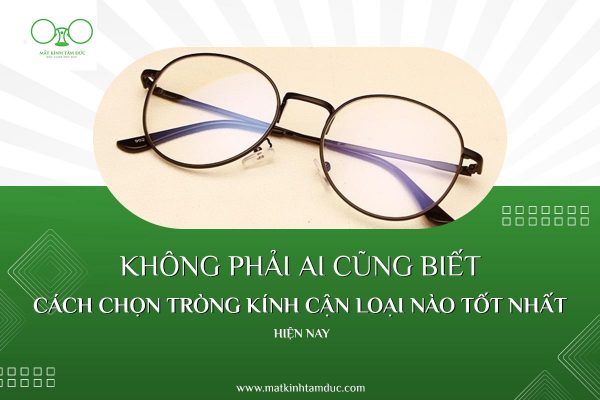 Cách chọn tròng kính cận loại nào tốt nhất không phải ai cũng biết