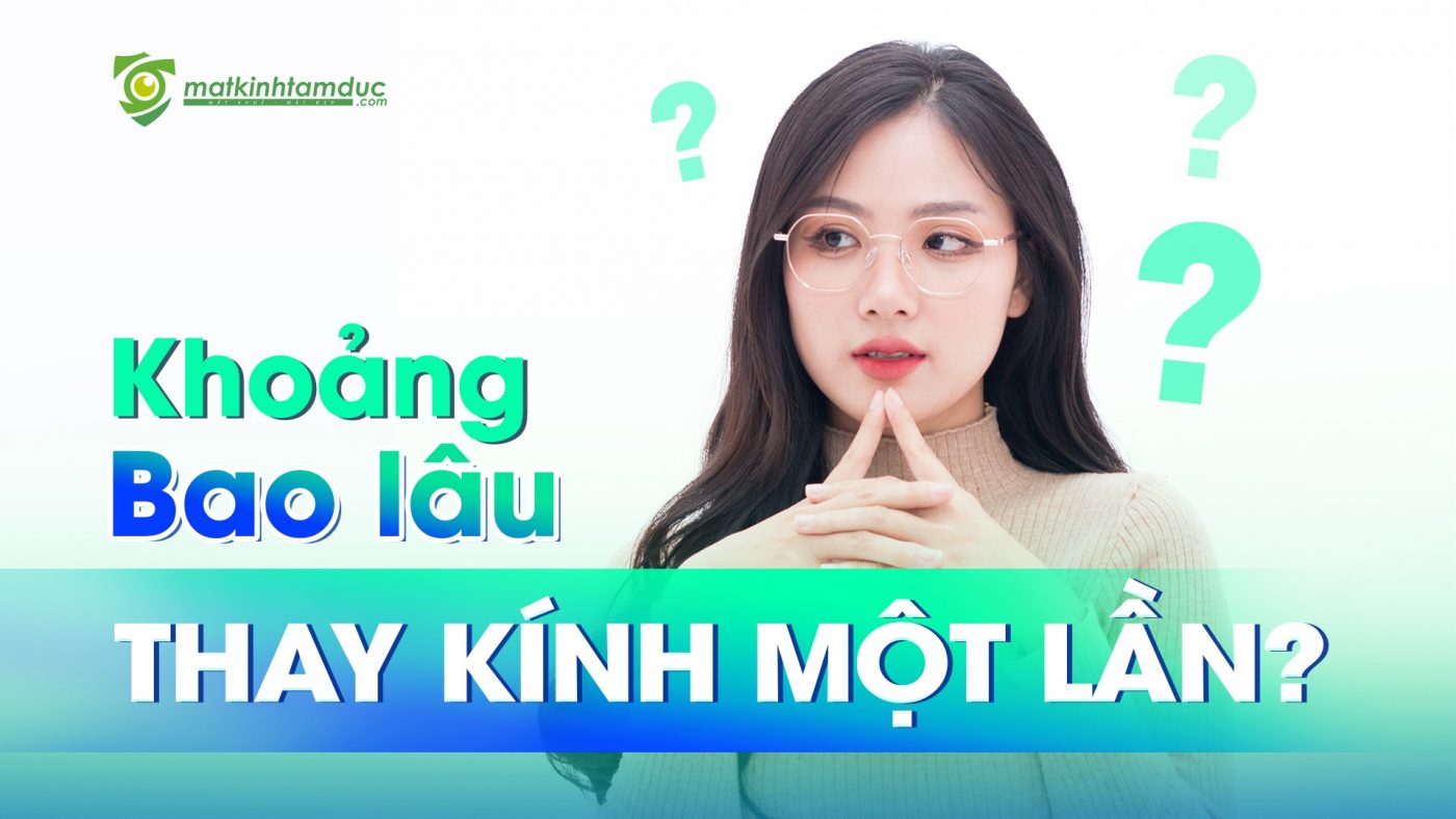 bao lâu thay kính 1 lần