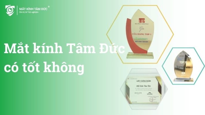 Mắt kính Tâm Đức có tốt không