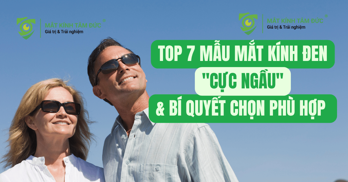 Top 7 Mẫu Mắt Kính Đen "Cực Ngầu" Dẫn Đầu Xu Hướng Năm & Bí Quyết Chọn Kính Chuẩn Form