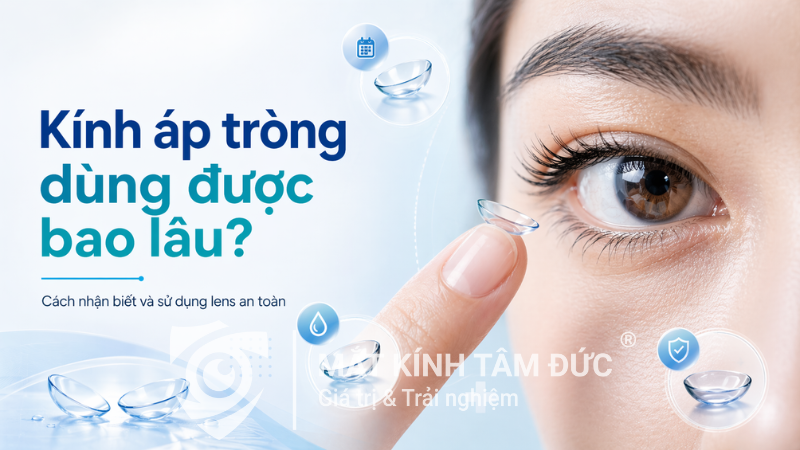 Kính áp tròng dùng được bao lâu? Khi nào nên thay